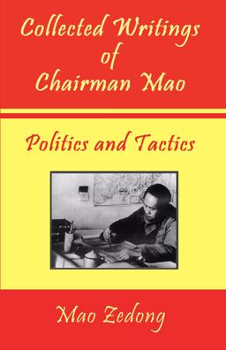 Collected Writings of Chairman Mao - Politics and Tactics  9781934255254 Front Cover