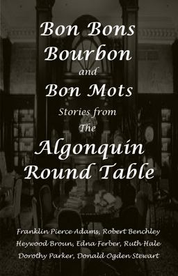 Bon Bons, Bourbon and Bon Mots Stories from the Algonquin Round Table  9781934255346 Front Cover