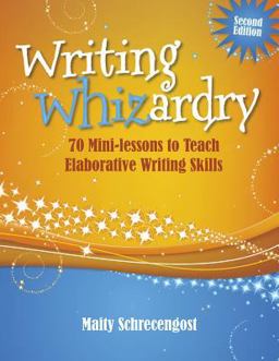Writing Whizardry 70 Mini-Lessons to Teach Elaborative Writing Skills 2nd 9781934338803 Front Cover
