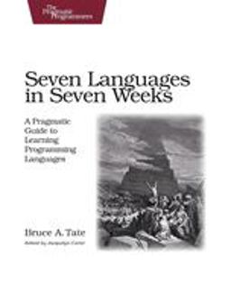 Seven Languages in Seven Weeks A Pragmatic Guide to Learning Programming Languages  9781934356593 Front Cover