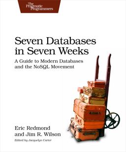 Seven Databases in Seven Weeks A Guide to Modern Databases and the NoSQL Movement  9781934356920 Front Cover