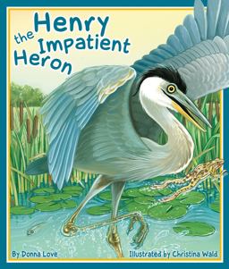 Henry the Impatient Heron  9781934359907 Front Cover