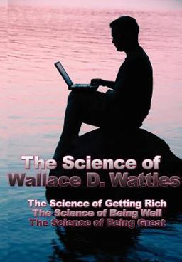 The Science of Wallace D Wattles