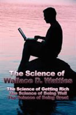 The Science of Wallace D Wattles