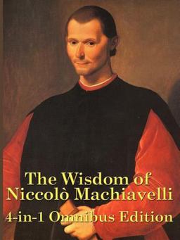The Wisdom of Niccolò Machiavelli The Wisdom of Niccolò Machiavelli
