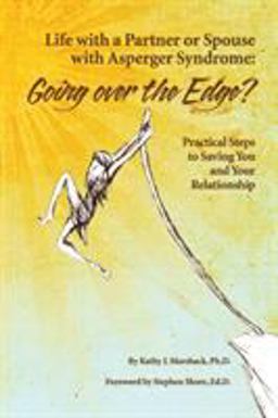 Life with a Partner or Spouse with Asperger Syndrome Going over the Edge? Practical Steps to Saving You and Your Relationship  9781934575475 Front Cover