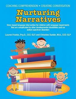 Coaching Comprehension Creating Conversation Story-based language intervention for children with language impairments that are complicated by other developmental disabilities such as autism spectrum disorders: Nurturing Narratives ï¿½ Story-based language intervention for children with language impairments that are complicated by other developmental disabilities such as autism spectrum Disorders  9781934575697 Front Cover