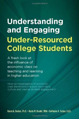 Understanding and Engaging under-Resourced College Students A fresh look at the influence of economic class on teaching and learning in higher Education  9781934583333 Front Cover
