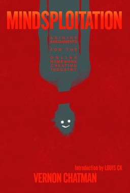 Mindsploitation Asinine Assignments for the Online Homework Cheating Industry  9781934734919 Front Cover