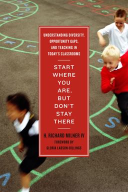 Start Where You Are, But Don't Stay There Understanding Diversity, Opportunity Gaps, and Teaching in Today's Classrooms  9781934742761 Front Cover