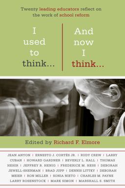 I Used to Think... and Now I Think... Twenty Leading Educators Reflect on the Work of School Reform  9781934742853 Front Cover