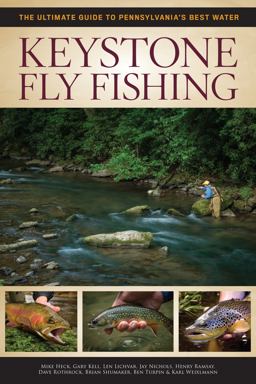 Keystone Fly Fishing The Ultimate Guide to Pennsylvania's Best Waters  9781934753453 Front Cover