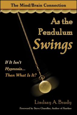 As the Pendulum Swings If It Isn't Hypnosis, Then What Is It?  9781934759363 Front Cover