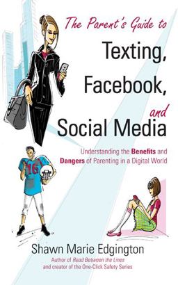 Parent's Guide to Texting, Facebook, and Social Media Understanding the Benefits and Dangers of Parenting in a Digital World  9781934812976 Front Cover