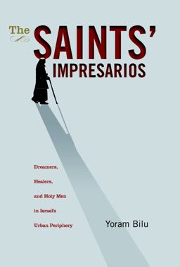 Saints' Impresarios Dreamers, Healers, and Holy Men in Israel's Urban Periphery  9781934843710 Front Cover