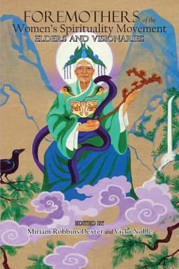 Foremothers of the Women's Spirituality Movement Foremothers of the Women's Spirituality Movement