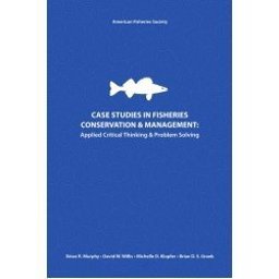 Case Studies in Fisheries Conservation and Management Applied Critical Thinking and Problem Solving  9781934874189 Front Cover