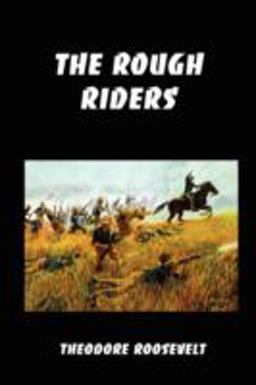 Rough Riders Teddy Roosevelt's Firsthand Account of the Cuban Campaign During the Spanish-American War  9781934941478 Front Cover