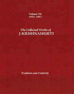 Collected Works of J. Krishnamurti - Volume VII 1952-1953 Tradition and Creativity  9781934989401 Front Cover