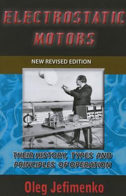 Electrostatic Motors Their History, Types and Principles of Operation -- Revised Edition  9781935023470 Front Cover