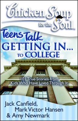 Chicken Soup for the Soul: Teens Talk Getting in... to College