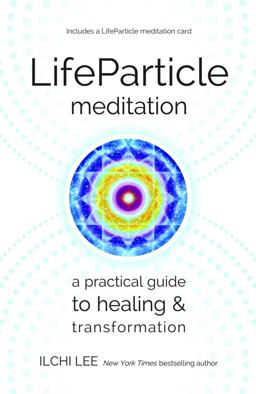 LifeParticle Meditation A Practical Guide to Healing and Transformation  9781935127598 Front Cover