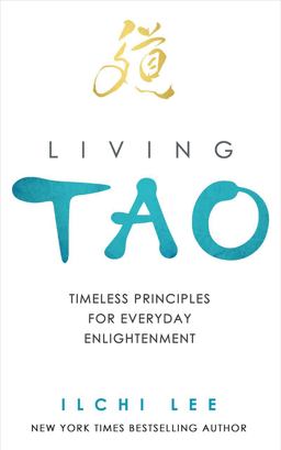 Living Tao Timeless Principles for Everyday Enlightenment  9781935127833 Front Cover