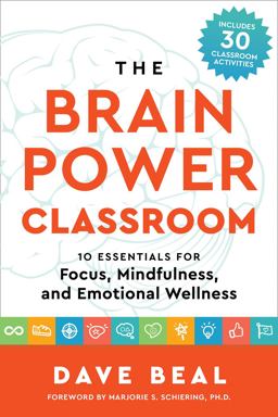 The Brain Power Classroom: 10 Essentials for Focus, Mindfulness, and Emotional Wellness  9781935127932 Front Cover