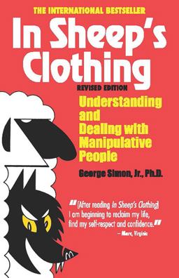 In Sheep's Clothing Understanding and Dealing with Manipulative People  9781935166306 Front Cover