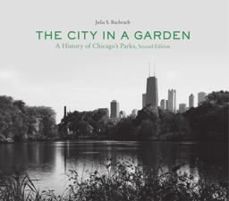 City in a Garden A History of Chicago's Parks, Second Edition 2nd 9781935195221 Front Cover