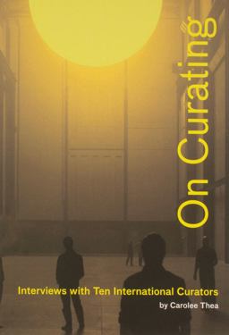 On Curating: Interviews with Ten International Curators By Carolee Thea  9781935202004 Front Cover