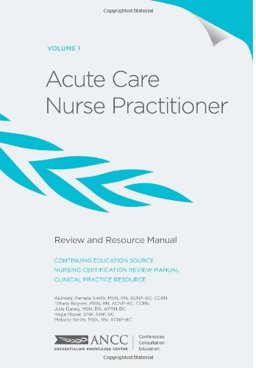 Acute Care Nurse Practitioner Review and Resource Manual