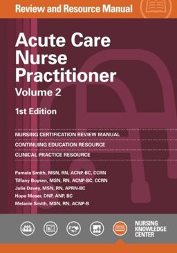 Acute Care Nurse Practitioner Review and Resource Manual - Volume 2
