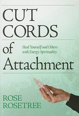 Cut Cords of Attachment Heal Yourself and Others with Energy Spirituality  9781935214021 Front Cover