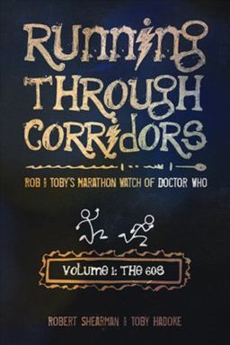 Running Through Corridors: Rob and Toby's Marathon Watch of Doctor Who (Volume 1: The 60s) Running Through Corridors: Rob and Toby's Marathon Watch of Doctor Who (Volume 1: The 60s)