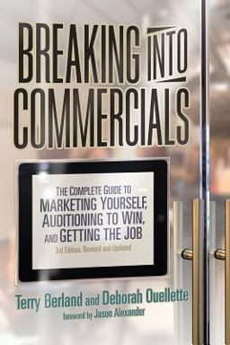 Breaking into Commercials: The Complete Guide to Marketing Yourself, Auditioning to Win, and Getting the Job  9781935247098 Front Cover
