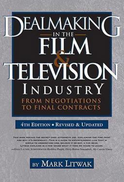 Dealmaking in the Film and Television Industry From Negotiations to Final Contracts 4th 9781935247166 Front Cover