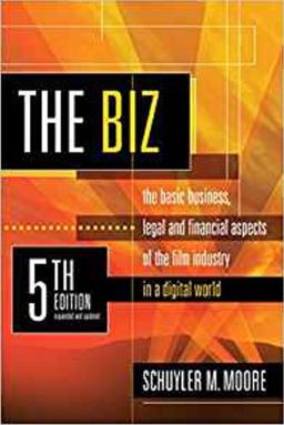 Biz The Basic Business, Legal, and Financial Aspects of the Film Industry in a Digital World 5th 9781935247180 Front Cover