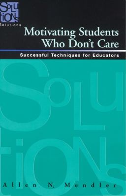 Motivating Students Who Don't Care Successful Techniques for Educators  9781935249672 Front Cover