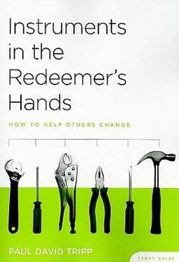 Instruments in the Redeemer's Hands How to Help Others Change (Study Guide)  9781935273042 Front Cover