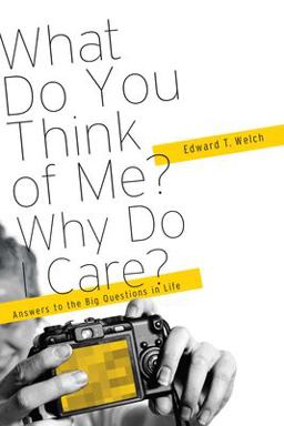 What Do You Think of Me? Why Do I Care? Answers to the Big Questions of Life  9781935273868 Front Cover