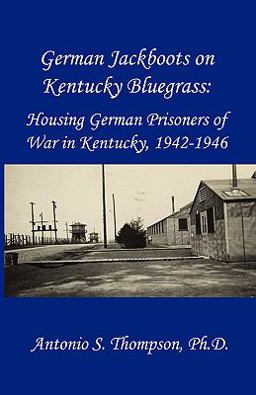 German Jackboots on Kentucky Bluegrass Housing German Prisoners of War in Kentucky, 1942-1946  9781935290001 Front Cover