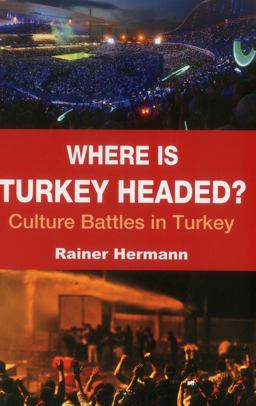 Where Is Turkey Headed? Culture Battles in Turkey  9781935295211 Front Cover