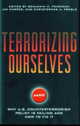 Terrorizing Ourselves Why U. S. Counterterrorism Policy Is Failing and How to Fix It  9781935308300 Front Cover