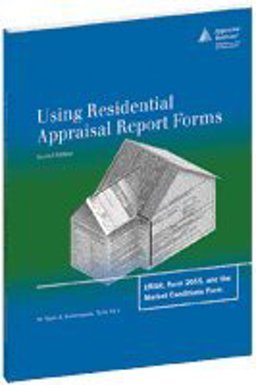 Using Residential Appraisal Report Forms : URAR, Form 2055, and the Market Conditions Form 2nd 9781935328063 Front Cover