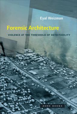 Forensic Architecture Violence at the Threshold of Detectability  9781935408864 Front Cover