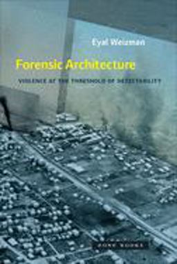Forensic Architecture Violence at the Threshold of Detectability  9781935408871 Front Cover