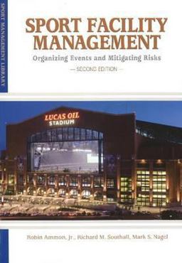 Sport Facility Management Organizing Events and Mitigating Risks 2nd 9781935412076 Front Cover