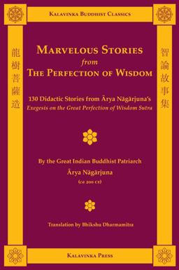Marvelous Stories from the Perfection of Wisdom 130 Didactic Stories from Arya Nagarjuna's Exegesis on the Great Perfection of Wisdom Sutra  9781935413073 Front Cover