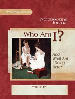 Who Am I? (and What Am I Doing Here?) Notebooking Journal